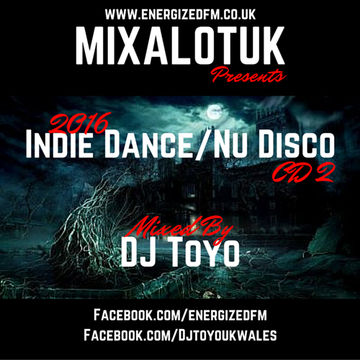 MIXALOTUK Presents Indie Dance and Nu Disco 2016 Part 2 Mixed By DJ Toyo