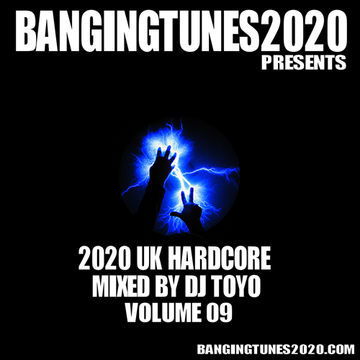 BANGINGTUNES2020 Presents2020 UK Hardcore (Mixed By DJ Toyo) Volume 09