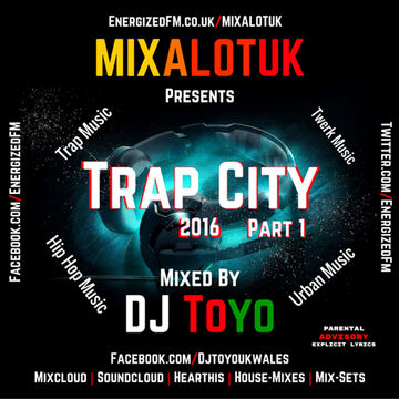 MIXALOTUK Presents - Trap City 2016 (Part 01) Mixed By DJ Toyo