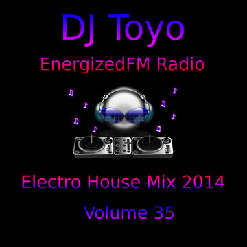 DJ Toyo   EnergizedFM Radio Electro House Mix 2014   Volume 35