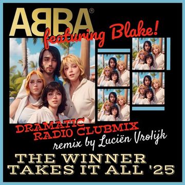 The Winner Takes It All '25 (Luciën Vrolijk Dramatic Radio Clubmix)- ABBA feat. Blake