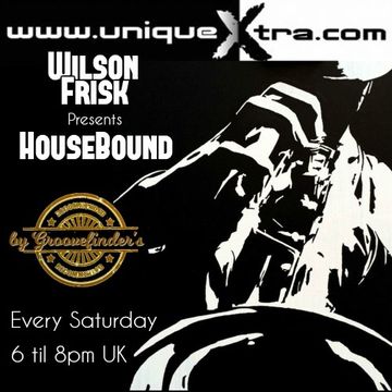 Wilson Frisk Presents HouseBound Saturday 14th April 2018 uniquextra.com