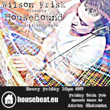 HouseBound feb 24th with special guest DJ Aaron Sharman