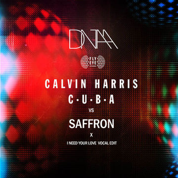 Saffron Vs. C.U.B.A DNAA EDIT - Ft. Calvin Harris, Row Rocka & Ellie Goulding (I Need Your Love)