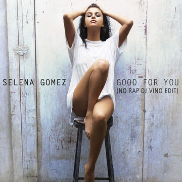 Selena Gomez  - Good For You (No Rap DJ Vino Edit)