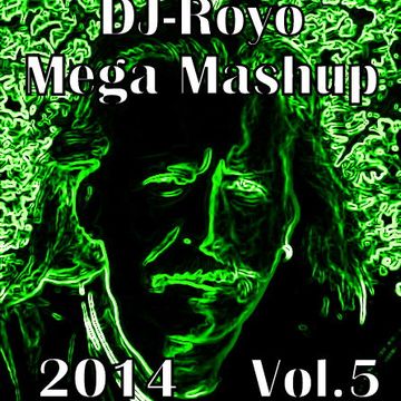 Royo's Mega Mashup 2014 Vol.5