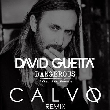 DAVID GUETTA   DANGEROUS (ft. Sam Martin) [CALVO BASS HOUSE MIX]