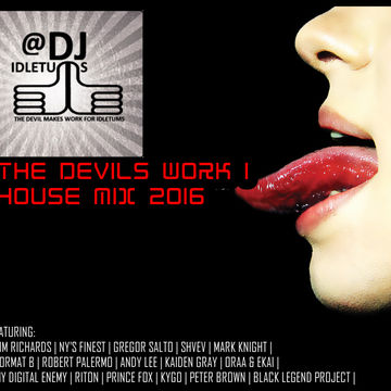 The Devils Work 1 House Mix  2016 @djidletums