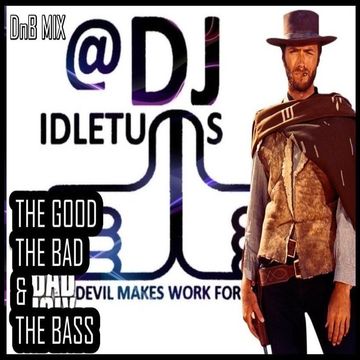 The Good The Bad & The BASS DnB Mix @djidletums