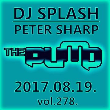 Dj Splash (Peter Sharp)   Pump WEEKEND 2017.08.19. www.djsplash.hu