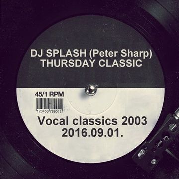 Dj Splash (Peter Sharp)   Thursday Classics   Vocal classics 2003 @ MR2 2016.09.01. www.djsplash.hu