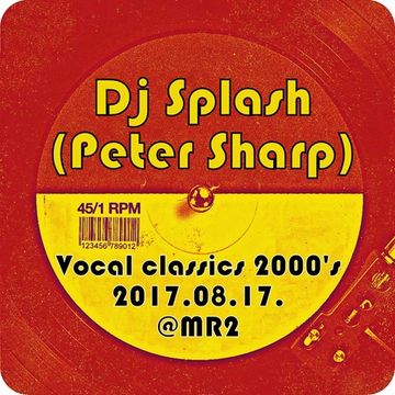 Dj Splash (Peter Sharp)   Vocal house classics 2000's @ MR2 2017.08.17. www.djsplash.hu