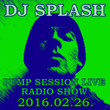 Dj Splash (Lynx Sharp) - Pump Session Live Radio Show - 2016.02.26.