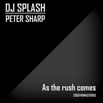 Dj Splash (Peter Sharp)   As the rush comes 2009 (REMASTERED) www.djsplash.hu