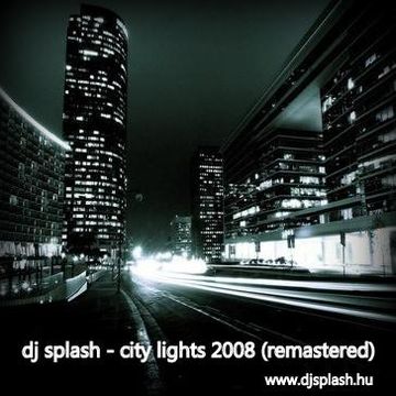 Dj Splash (Lynx Sharp)   City lights 2008 (REMASTERED) www.djsplash.hu