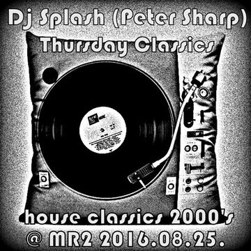 Dj Splash (Peter Sharp)   Thursday Classics   House classics 2000's @ MR2 2016.08.25. www.djsplash.hu