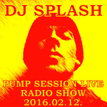 Dj Splash - Pump Session Live Radio Show 2016.02.12.