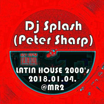 Dj Splash (Peter Sharp)   Thursday Classics   Latin house classics 2000's @ MR2 2018.01.04. www.djsplash.hu