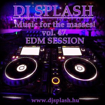 Dj Splash (Lynx Sharp)   Music for the masses 47   EDM SESSION   www.djsplash.hu