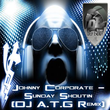 Johnny Corporate - Sunday Shoutin (DJ A.T.G Remix)   