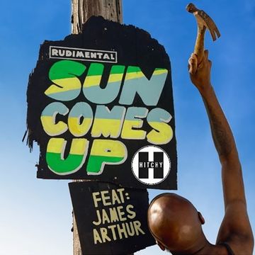 Rudimental Ft James Arthur -  Sun Comes up (Hitchy Edit)