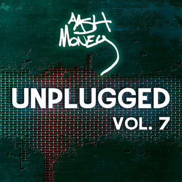 AAsH MONEY UNPLUGGED VOL 7