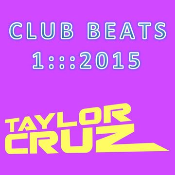 DJ TAYLOR CRUZ - CLUB BEATS 1 ::: 2015   *FREE DL*