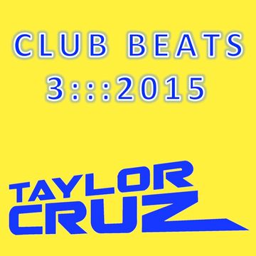 TAYLOR CRUZ - CLUB BEATS 3 ::: 2015