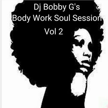 Dj Bobby G's Body Work Soul Session Vol 2