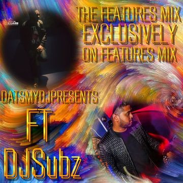 FEATURES MIX-DATSMYDJPRESENTS SK FT.DJSUBZ (EXCLUSIVELY ON FEATURES MIX)