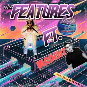 THE FEATURES MIX (DJ'ARDENT FT.DATSMYDJPRESENTSSK) (SEPTEMBER FRIDAY THE 13TH/24)