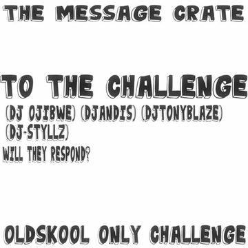 (THE MESSAGECRATE)--CHALLENGE.TO DJOJIBWE DJANDIS DJTONYBLAZE DJ STYLLZ