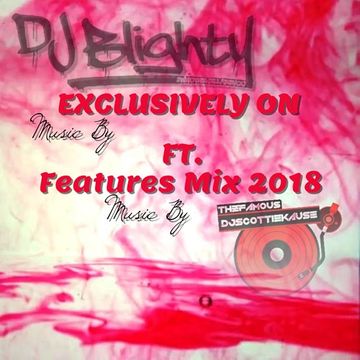 FEATURES MIX FAM0USSC0TTIEKAUSE FT.DJBLIGHTY (EXCLUSIVELY ON FEATURES MIX