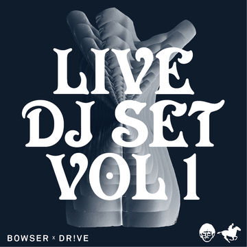 Bowser x Dr!ve DJ Sets No.1