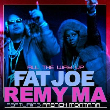 Fat Joe feat Remy Ma, French Montana - All The Way Up remix