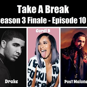 Take A Break Hip Hop Mix S03E10 - Season Finale feat Drake, Cardi B, Post Malone