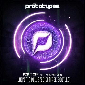 The Prototypes feat. Mad Hed City - Pop it off (Lutronic poweredit) (FREE BOOTLEG) PREVIEW !!!