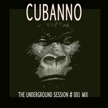 The Underground Sessions  MIX 001 By Cubanno