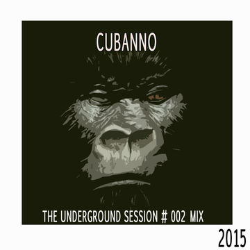 The Underground Sessions  MIX 002 By Cubanno 2015