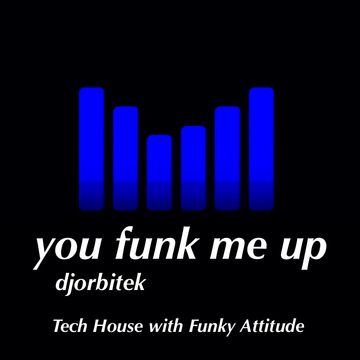 You Funk Me Up: djorbitek