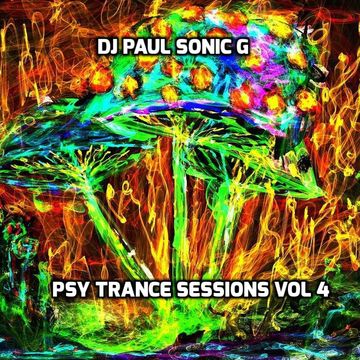 PSY TRANCE SESSIONS vol4 mix By DJ PAUL SONIC G