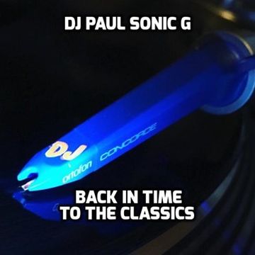 DJ PAUL SONIC G back in time to the classics