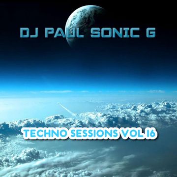 Techno sessions vol 16 mix BY DJ PAUL SONIC G