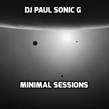 Minimal Sessions mix by DJ PAUL SONIC G