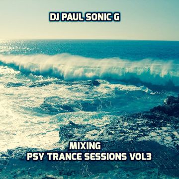 Psy trance sessions vol 3 mixing by DJ PAUL SONIC G