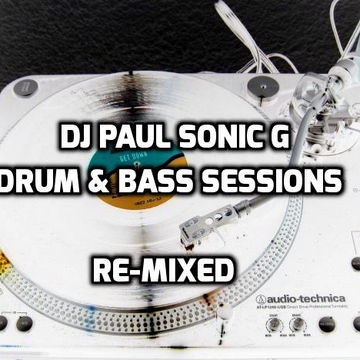 DRUM AND BASS SESSIONS RE MIXED   DJ PAUL SONIC G