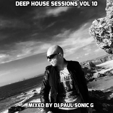 Deep House sessions vol10 mix by DJ PAUL SONIC G