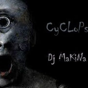 Cyclops @ djMaKiNa  [TECHNO]