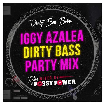 DIRTY BASS BABES- IGGY AZALEA ''DIRTY BASS'' PARTY MIX - mixed by Djane Pussy Power