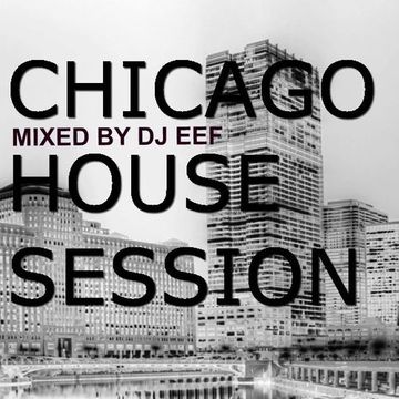 CHICAGO HOUSE SESSION BY DJ EEF